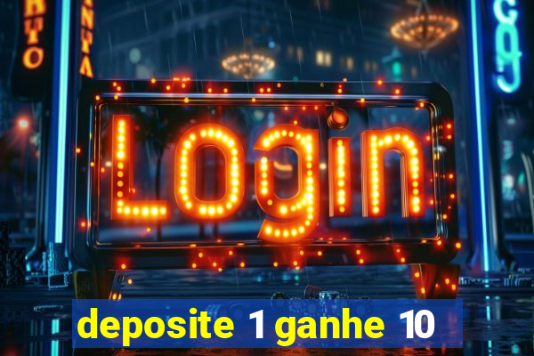 deposite 1 ganhe 10